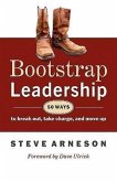 Bootstrap Leadership: 50 Ways to Break Out, Take Charge, and Move Up