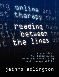 Online Therapy - Reading Between the Lines - A Practical Nlp Based Guide to Online Counselling and Therapy Skills. - Adlington, Jethro