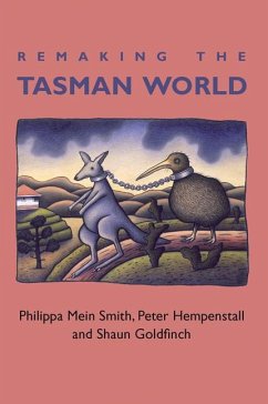 Remaking the Tasman World - Mein Smith, Philippa; Hempenstall, Peter; Goldfinch, Shaun