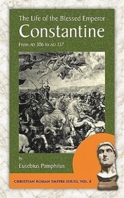 The Life of the Blessed Emperor Constantine - Eusebius Pamphilus, Pamphilus; Eusebius