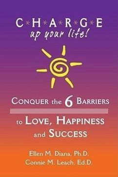 C.H.A.R.G.E. Up Your Life!: Conquer the 6 Barriers to Love, Happiness and Success - Diana, Ellen M. , Ph. D.; Leach, Connie M. , Ed. D.