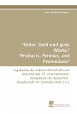 &quote;Güter, Geld und gute Worte.&quote; &quote;Products, Pennies, and Promotions&quote;