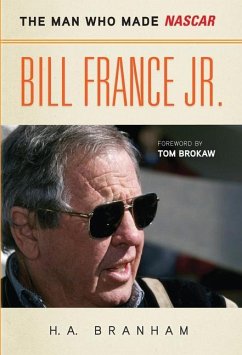 Bill France Jr.: The Man Who Made NASCAR - Branham, H. A.
