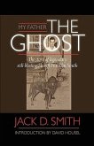 My Father, &quote;The Ghost&quote; - The story of legendary still-busting Sheriff Franklin Smith