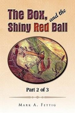 The Box, and the Shiny Red Ball - Fettig, Mark A.