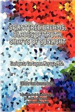 Splintered Dreams, Blades of Truth, Shafts of Sunlight - Enriqueta Cartagena Mayuga M. D.