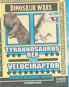 Tyrannosaurus Rex vs. Velociraptor: Power Against Speed - O'Hearn, Michael