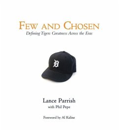 Few and Chosen Tigers: Defining Tigers Greatness Across the Eras - Parrish, Lance; Pepe, Phil