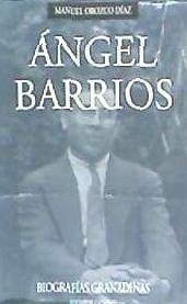 Biografía de Ángel Barrios - Orozco Díaz, Manuel