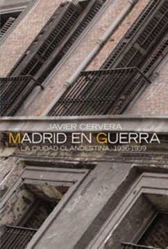 Madrid en guerra : la ciudad clandestina, 1936-1939 - Cervera Gil, Javier