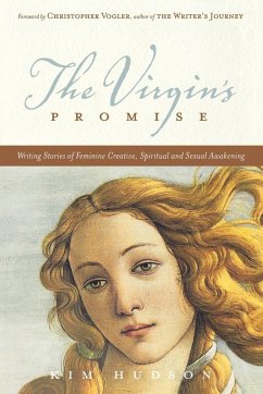 The Virgin's Promise: Writing Stories of Feminine Creative, Spiritual, and Sexual Awakening - Hudson, Kim