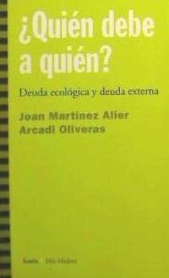 ¿Quién debe a quién? : deuda ecológica y deuda externa - Martínez Alier, Joan; Oliveres, Arcadi