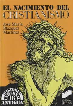 El nacimiento del cristianismo - Blázquez, J. M.