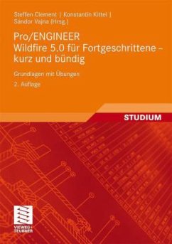 Pro/ENGINEER Wildfire 5.0 für Fortgeschrittene kurz und bündig - Clement, Steffen; Kittel, Konstantin