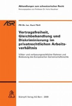 Vertragsfreiheit, Gleichbehandlung und Diskriminierung im privatrechtlichen Arbeitsverhältnis - Pärli, Kurt