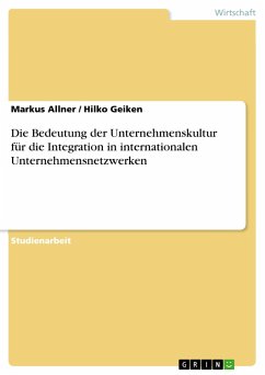Die Bedeutung der Unternehmenskultur für die Integration in internationalen Unternehmensnetzwerken - Geiken, Hilko; Allner, Markus