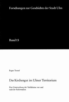 Das Kirchengut im Ulmer Territorium unter besonderer Berücksichtigung der Stadt Geislingen - Trostel, Eugen