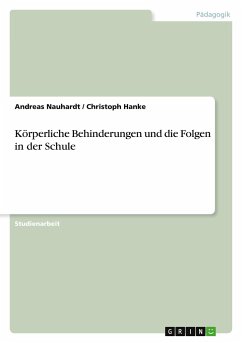 Körperliche Behinderungen und die Folgen in der Schule - Nauhardt, Andreas; Hanke, Christoph