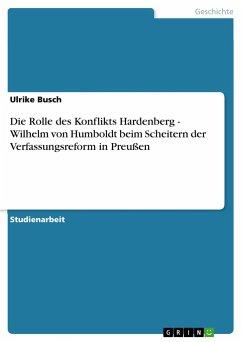 Die Rolle des Konflikts Hardenberg - Wilhelm von Humboldt beim Scheitern der Verfassungsreform in Preußen - Busch, Ulrike