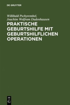 Praktische Geburtshilfe mit geburtshilflichen Operationen - Pschyrembel, Willibald;Dudenhausen, Joachim W.