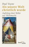 Als unsere Welt christlich wurde (312 - 394)