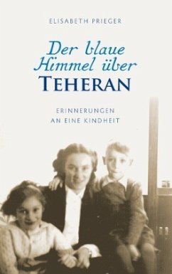 Der blaue Himmel über Teheran - Prieger, Elisabeth