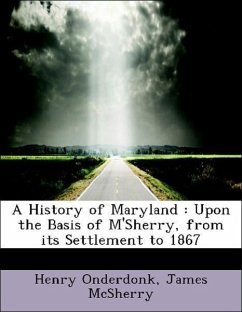 A History of Maryland : Upon the Basis of M'Sherry, from its Settlement to 1867 - Onderdonk, Henry McSherry, James