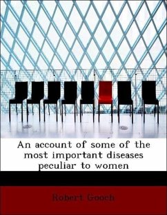 An account of some of the most important diseases peculiar to women - Gooch, Robert