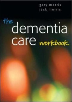 The Dementia Care Workbook - Morris, Gary; Morris, Jack