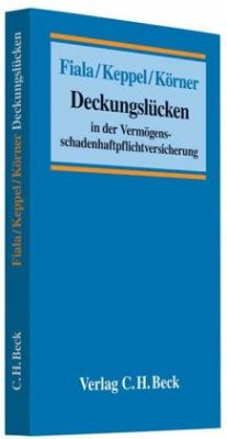 Deckungslücken in der Vermögensschadenhaftpflichtversicherung des Rechtsanwalts, Steuerberaters und Wirtschaftsprüfers - Fiala, Johannes; Keppel, Thomas H.; Körner, Katharina