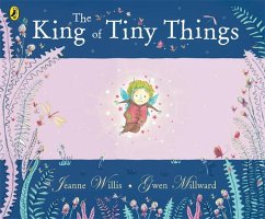 The King of Tiny Things - Millward, Gwen; Willis, Jeanne