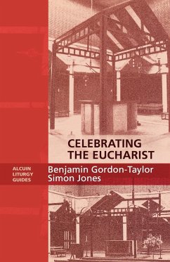 Celebrating the Eucharist - Alcuin Liturgy Guides - Gordon-Taylor, Benjamin; Gordon-Taylor, Ben; Jones, Simon