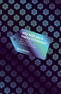Why Wish You a Merry Christmas?: What Matters (and What Doesn't) in the Festive Season - Baines, Nick