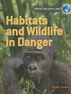 Habitats and Wildlife in Danger - Levete, Sarah