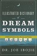 Illustrated Dictionary of Dream Symbols: A Biblical Guide to Your Dreams and Visions - Ibojie, Joe
