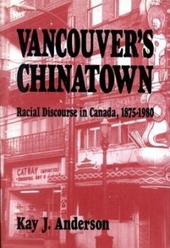 Vancouver's Chinatown: Racial Discourse in Canada, 1875-1980 Volume 110 - Anderson, Kay J.