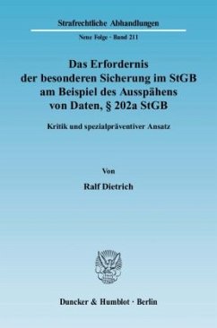 Das Erfordernis der besonderen Sicherung im StGB am Beispiel des Ausspähens von Daten, 202a StGB. - Dietrich, Ralf