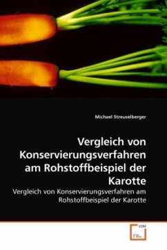 Vergleich von Konservierungsverfahren am Rohstoffbeispiel der Karotte - Streuselberger, Michael