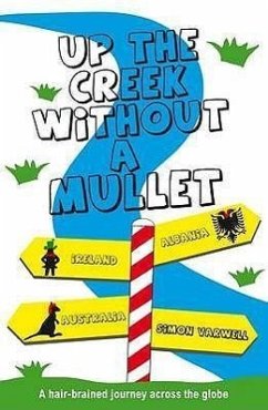 Up the Creek Without a Mullet: A Hair-Brained Journey Across the Globe - Varwell, Simon