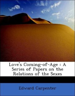 Love?s Coming-of-Age: A Series of Papers on the Relations of the Sexes