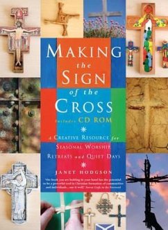 Making the Sign of the Cross: A Creative Resource for Seasonal Worship, Retreats and Quiet Days - Hodgson, Janet