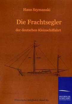 Die Frachtsegler der deutschen Kleinschiffahrt - Szymanski, Hans