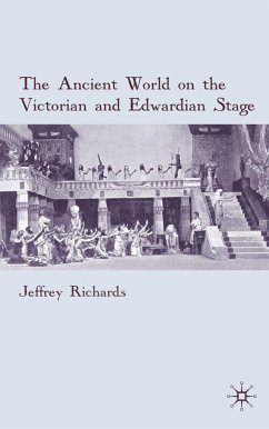 The Ancient World on the Victorian and Edwardian Stage - Richards, J.