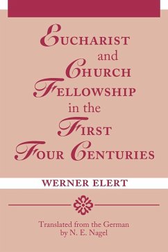 Eucharist & Church Fellowship in the First Four Centuries - Elert, Werner