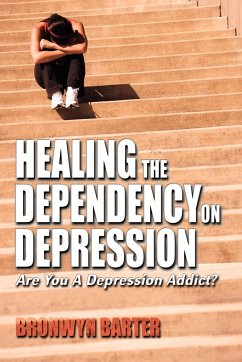 Healing the Dependency on Depression - Barter, Bronwyn