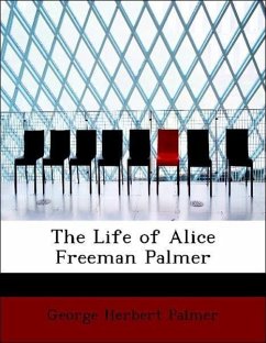 The Life of Alice Freeman Palmer - Palmer, George Herbert