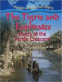 The Tigris and Euphrates: Rivers of the Fertile Crescent - Miller, , Gary, G.