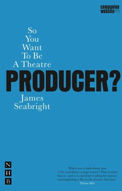 So You Want To Be A Theatre Producer? - Seabright, James