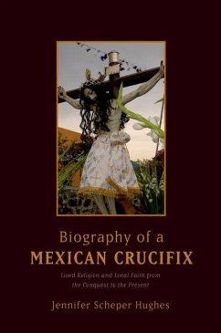 Biography of a Mexican Crucifix - Hughes, Jennifer Scheper