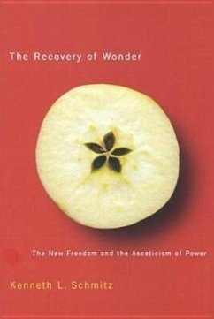The Recovery of Wonder: The New Freedom and the Asceticism of Power Volume 39 - Schmitz, Kenneth